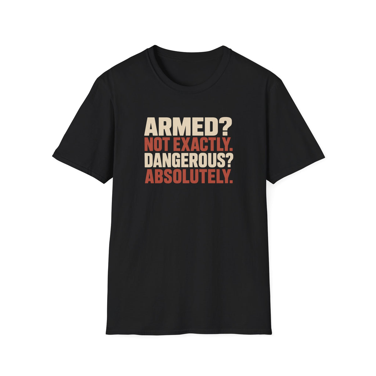 Armed? not exactly. Dangerous? absolutely