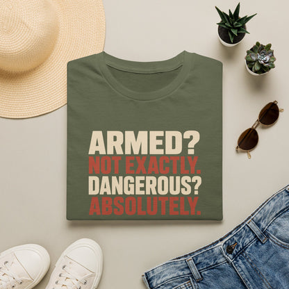 Armed? not exactly. Dangerous? absolutely