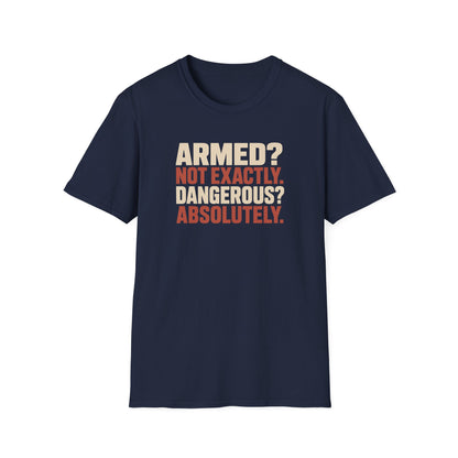 Armed? not exactly. Dangerous? absolutely