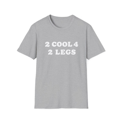 2 cool 4 2 legs